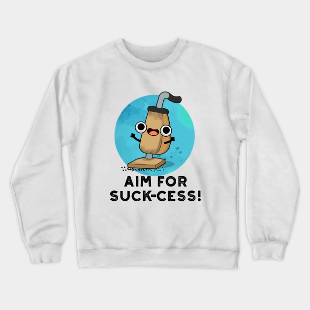 Aim For Suck-cess Cute Positive Vacuum Cleaner Pun Crewneck Sweatshirt by punnybone